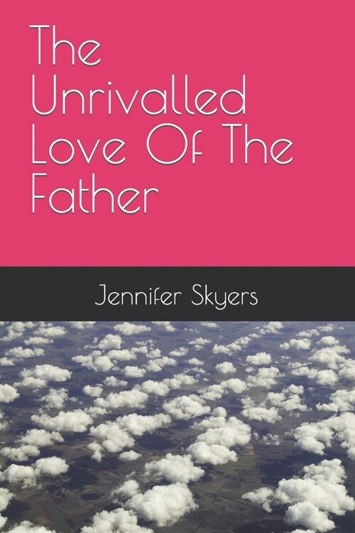 The Unrivalled Love of the Father (Paperback)