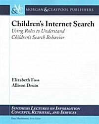 Childrens Internet Search: Using Roles to Understand Childrens Search Behavior (Paperback)