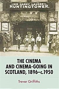 The Cinema and Cinema-going in Scotland, 1896-1950 (Paperback)