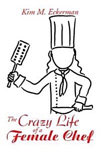 The Crazy Life of a Female Chef (Hardcover)