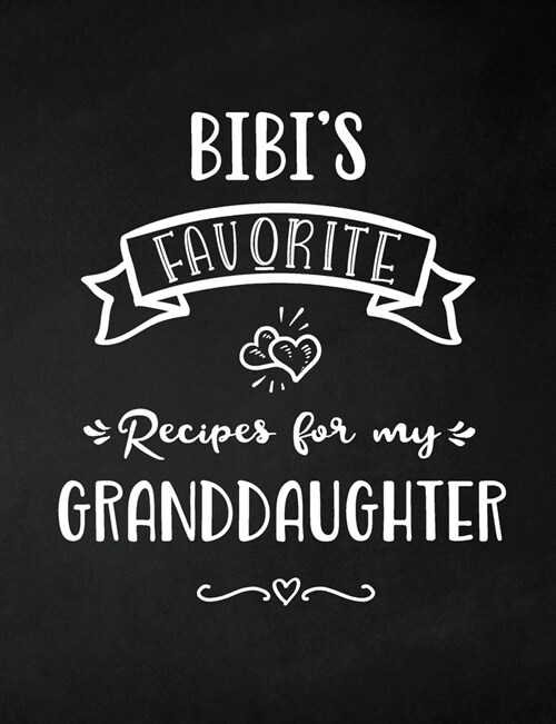 Bibis Favorite, Recipes for My Granddaughter: Keepsake Recipe Book, Family Custom Cookbook, Journal for Sharing Your Favorite Recipes, Personalized G (Paperback)