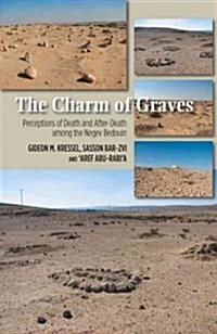 Charm of Graves : Perceptions of Death and After-Death Among the Negev Bedouin (Hardcover)