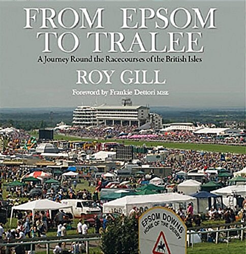 From Epsom to Tralee : A Journey Round the Racecourses of the British Isles (Hardcover)