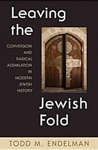Leaving the Jewish Fold: Conversion and Radical Assimilation in Modern Jewish History (Hardcover)