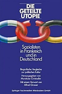 Die Geteilte Utopie Sozialisten in Frankreich Und Deutschland : Biografische Vergleiche Zur Politischen Kultur (Paperback)