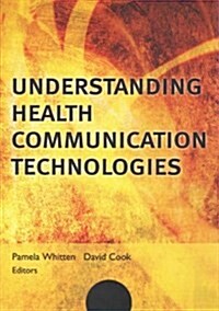 Understanding Health Communication Technologies (Paperback)