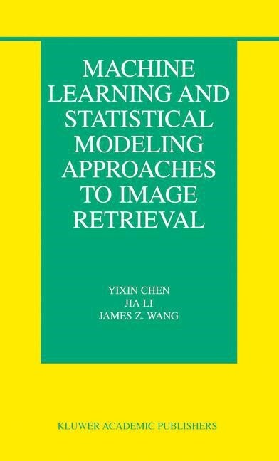 Machine Learning and Statistical Modeling Approaches to Image Retrieval (Paperback, Softcover Repri)