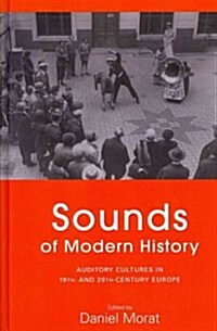 Sounds of Modern History : Auditory Cultures in 19th and 20th Century Europe (Hardcover)