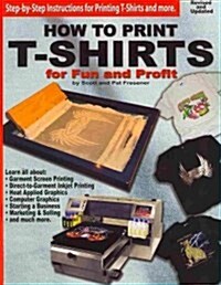 How to Print T-Shirts for Fun and Profit! (Paperback, Revised, Updated)