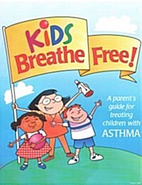 Kids Breathe Free: A Parents Guide for Treating Children with Asthma (Paperback)