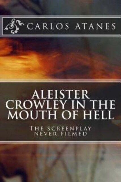 Aleister Crowley in the Mouth of Hell: The Screenplay Never Filmed (Paperback)