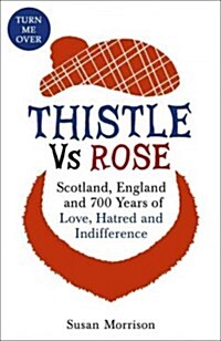 Thistle versus Rose : 700 Years of Love, Hatred and Indifference (Paperback)