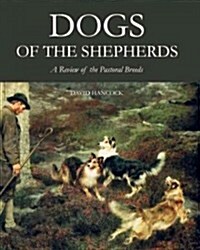 Dogs of the Shepherds : A Review of the Pastoral Breeds (Hardcover)