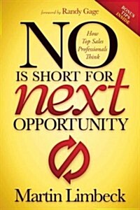 No Is Short for Next Opportunity: How Top Sales Professionals Think (Paperback)