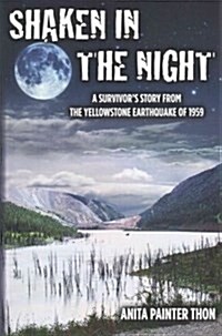 Shaken in the Night: A Survivors Story from the Yellowstone Earthquake of 1959. (Paperback)
