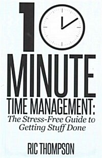10 Minute Time Management: The Stress-Free Guide to Getting Stuff Done (Paperback)
