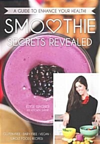 Smoothie Secrets Revealed: A Guide to Enhance Your Health (Paperback)