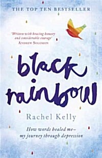Black Rainbow : How Words Healed Me: My Journey Through Depression (Paperback)