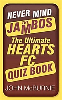Never Mind the Jambos : The Ultimate Hearts FC Quiz Book (Paperback)