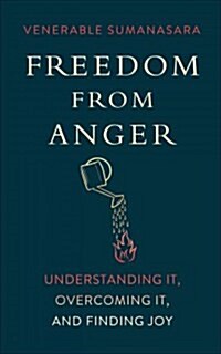 Freedom from Anger: Understanding It, Overcoming It, and Finding Joy (Paperback)