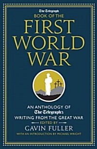The Telegraph Book of the First World War : An Anthology of The Telegraphs Writing from the Great War (Hardcover)