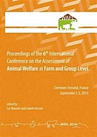 Proceedings of the 6th International Conference on the Assessment of Animal Welfare at the Farm and Group Level (Paperback)