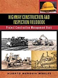 Highway Construction and Inspection Fieldbook: Project Construction Management Book (Paperback)