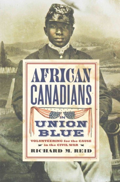 African Canadians in Union Blue: Volunteering for the Cause in the Civil War (Paperback)