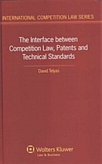 The Interface Between Competition Law, Patents and Technical Standards (Hardcover)