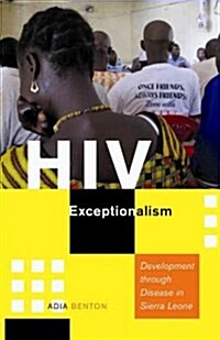 HIV Exceptionalism: Development Through Disease in Sierra Leone (Paperback)