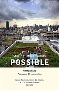Making Other Worlds Possible: Performing Diverse Economies (Paperback)
