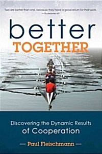 Better Together: Discovering the Dynamic Results of Cooperation (Paperback)