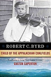 Robert C. Byrd: Child of the Appalachian Coalfields (Paperback)