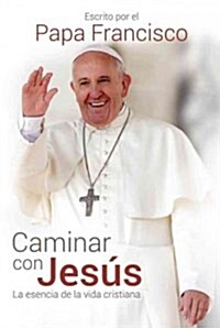 Caminar Con Jes? / Walking with Jesus: La Esencia de la Vida Cristiana (Paperback)