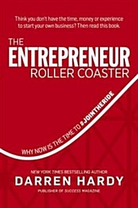 The Entrepreneur Roller Coaster: Why Now Is the Time to #Join the Ride (Hardcover)