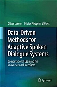 Data-Driven Methods for Adaptive Spoken Dialogue Systems: Computational Learning for Conversational Interfaces (Paperback, 2012)