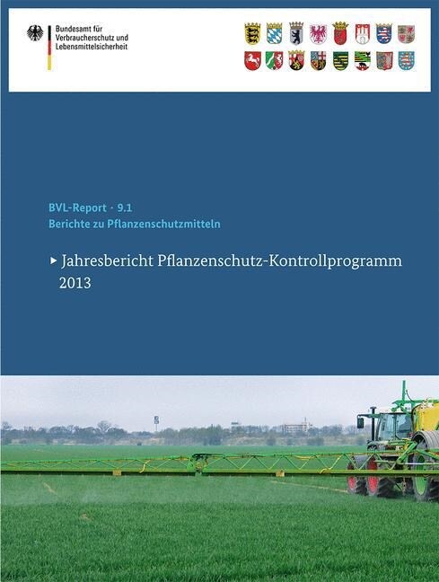 Berichte Zu Pflanzenschutzmitteln: Jahresbericht Pflanzenschutz-Kontrollprogramm 2013 (Paperback, 2015)