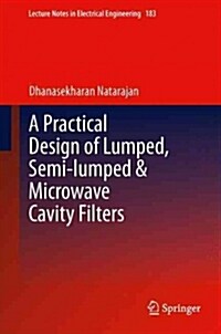 A Practical Design of Lumped, Semi-lumped & Microwave Cavity Filters (Paperback)