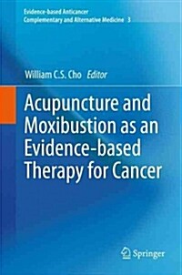 Acupuncture and Moxibustion as an Evidence-Based Therapy for Cancer (Paperback, 2012)
