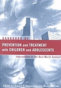 Handbook of Prevention and Treatment with Children and Adolescents: Intervention in the Real World Context (Paperback)