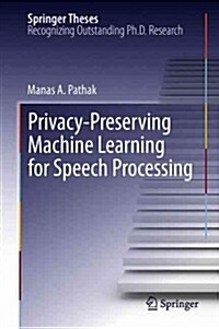 Privacy-Preserving Machine Learning for Speech Processing (Paperback, 2013)