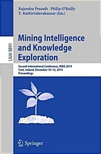 Mining Intelligence and Knowledge Exploration: Second International Conference, Mike 2014, Cork, Ireland, December 10-12, 2014. Proceedings (Paperback, 2014)