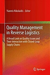 Quality Management in Reverse Logistics : A Broad Look on Quality Issues and Their Interaction with Closed-Loop Supply Chains (Paperback)