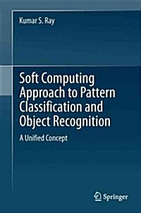 Soft Computing Approach to Pattern Classification and Object Recognition: A Unified Concept (Paperback, 2012)