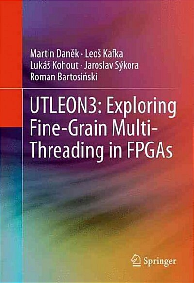 Utleon3: Exploring Fine-Grain Multi-Threading in FPGAs (Paperback, 2013)