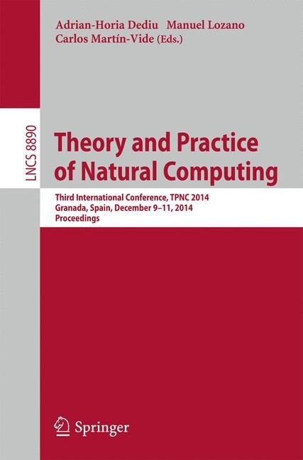 Theory and Practice of Natural Computing: Third International Conference, Tpnc 2014, Granada, Spain, December 9-11, 2014. Proceedings (Paperback, 2014)