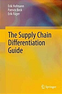 The Supply Chain Differentiation Guide: A Roadmap to Operational Excellence (Paperback, 2013)