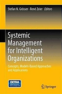 Systemic Management for Intelligent Organizations: Concepts, Models-Based Approaches and Applications (Paperback, 2012)