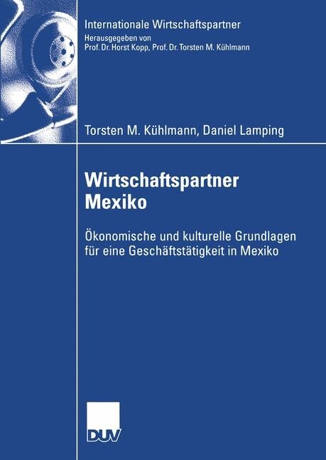 Wirtschaftspartner Mexiko: ?onomische Und Kulturelle Grundlagen F? Eine Gesch?tst?igkeit in Mexiko (Paperback, 2005)