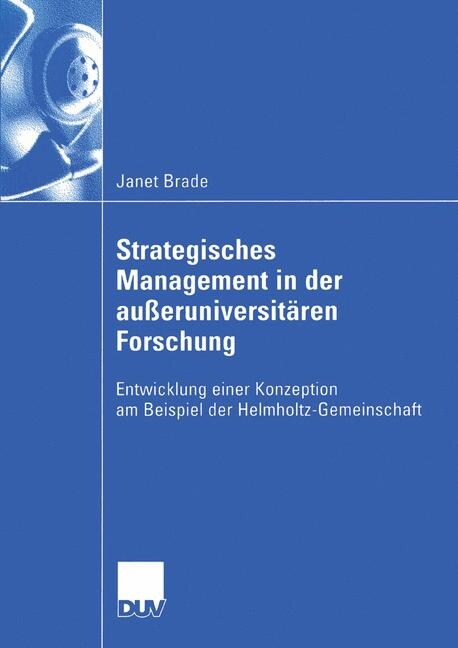 Strategisches Management in Der Au?runiversit?en Forschung: Entwicklung Einer Konzeption Am Beispiel Der Helmholtz-Gemeinschaft (Paperback, 2005)